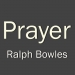 Prayer - Ralph Bowles